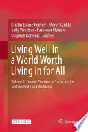 Living Well in a World Worth Living in for All : Volume 1: Current Practices of Social Justice, Sustainability and Wellbeing /
