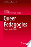 Queer Pedagogies : Theory, Praxis, Politics /