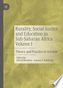 Rurality, Social Justice and Education in Sub-Saharan Africa Volume I : Theory and Practice in Schools /