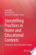 Storytelling Practices in Home and Educational Contexts : Perspectives from Conversation Analysis /