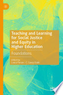 Teaching and Learning for Social Justice and Equity in Higher Education : Foundations /
