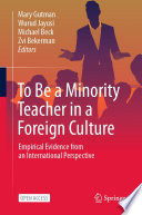 To Be a Minority Teacher in a Foreign Culture  : Empirical Evidence from an International Perspective  /