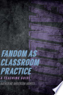 Fandom as classroom practice : a teaching guide /