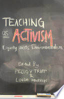 Teaching as activism : equity meets environmentalism /