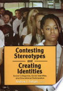 Contesting stereotypes and creating identities : social categories, social identities, and educational participation /