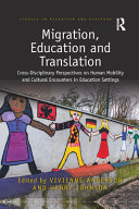 Migration, education, and translation : cross-disciplinary perspectives on human mobility and cultural encounters in education settings /