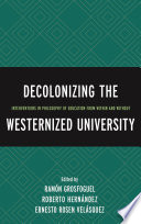 Decolonizing the westernized university : interventions in philosophy of education from within and without /
