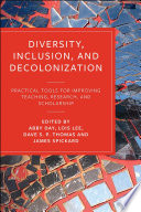 Diversity, inclusion, and decolonization : practical tools for improving teaching, research, and scholarship /
