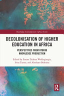 Decolonisation of higher education in Africa : perspectives from hybrid knowledge production /