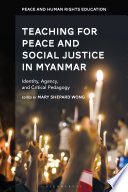 Teaching for peace and social justice in Myanmar : identity, agency, and critical pedagogy /
