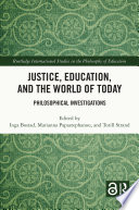 Justice, education, and the world of today : philosophical investigations /