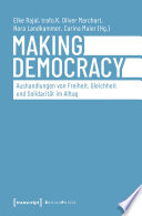 Making Democracy - Aushandlungen von Freiheit, Gleichheit und Solidarität im Alltag /