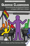 Queering classrooms : personal narratives and educational practices to support LGBTQ youth in schools /