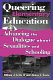 Queering elementary education : advancing the dialogue about sexualities and schooling /