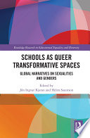 Schools as queer transformative spaces : global narratives on sexualities and genders /