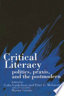 Critical literacy : politics, praxis, and the postmodern /