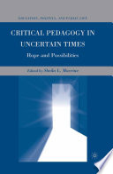 Critical Pedagogy in Uncertain Times : Hope and Possibilities /