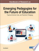 Handbook of research on emerging pedagogies for the future of education : trauma-informed, care, and pandemic pedagogy /