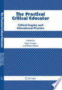 The practical critical educator : critical inquiry and educational practice /
