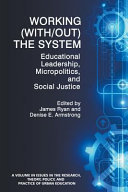 Working (with/out) the system : educational leadership, micropolitics, and social justice /