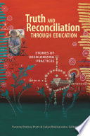 Truth and reconciliation through education : stories of decolonizing practices /