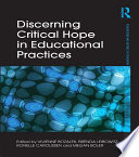 Discerning critical hope in educational practices : edited by Vivienne Bozalek, Brenda Leibowitz, Ronelle Carolissen and Megan Boler.