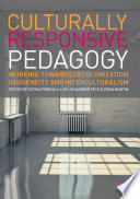 Culturally responsive pedagogy : working towards decolonization, indigeneity and interculturalism /