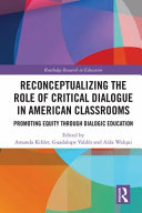 Reconceptualizing the role of critical dialogue in American classrooms : promoting equity through dialogic education /