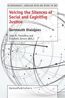 Voicing the silences of social and cognitive justice : Dartmouth dialogues /