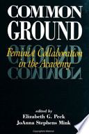 Common ground : feminist collaboration in the academy /