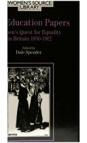 The education papers : women's quest for equality in Britain, 1850-1912 /