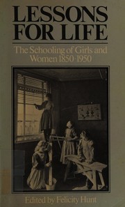 Lessons for life : the schooling of girls and women, 1850-1950 /