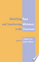 Identifying race and transforming whiteness in the classroom /