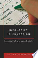 Ideologies in education : unmasking the trap of teacher neutrality /