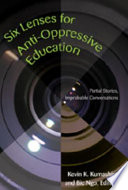 Six lenses for anti-oppressive education : partial stories, improbable conversations /