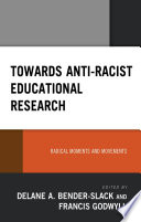 Towards anti-racist educational research : radical moments and movements /