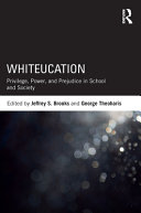 Whiteucation : privilege, power and prejudice in school and society /