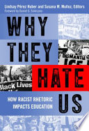 Why they hate us : how racist rhetoric impacts education /