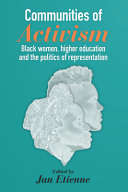 Communities of activism : black women, higher education and the politics of representation /