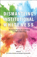 Dismantling institutional whiteness : emerging forms of leadership in higher education /