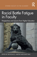 Racial battle fatigue in faculty : perspectives and lessons from higher education /