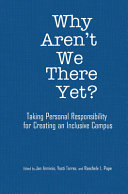 Why aren't we there yet? : taking personal responsibility for creating an inclusive campus /