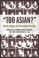 "Too Asian?" : racism, privilege, and post-secondary education /