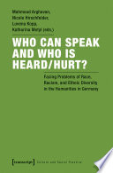 Who can speak and who is heard/hurt? : facing problems of race, racism, and ethnic diversity in the humanities in Germany /