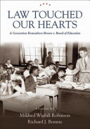 Law touched our hearts : a generation remembers Brown v. Board of Education /