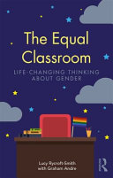The equal classroom : life-changing thinking about gender /