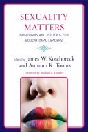 Sexuality matters : paradigms and policies for educational leaders /