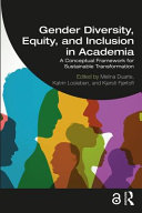 Gender diversity, equity, and inclusion in academia : a conceptual framework for sustainable transformation /