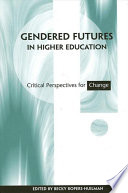 Gendered futures in higher education : critical perspectives for change /