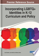 Incorporating LGBTQ+ identities in K-12 curriculum and policy /